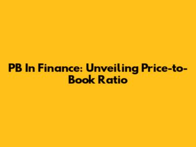 PB In Finance: Unveiling Price-to-Book Ratio