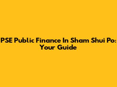 PSE Public Finance In Sham Shui Po: Your Guide