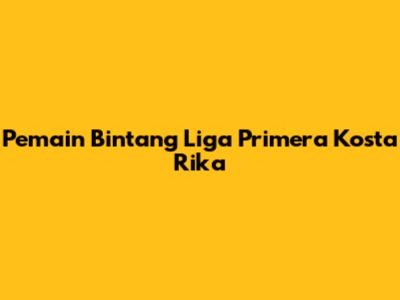 Pemain Bintang Liga Primera Kosta Rika