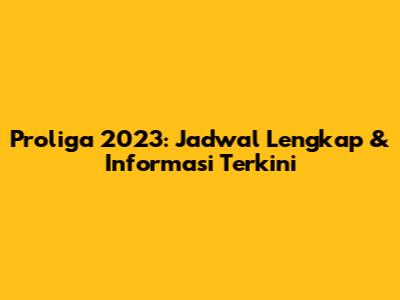 Proliga 2023: Jadwal Lengkap & Informasi Terkini