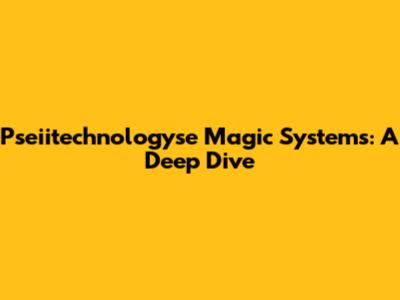 Pseiitechnologyse Magic Systems: A Deep Dive