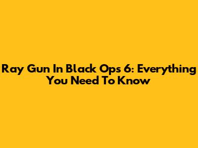 Ray Gun In Black Ops 6: Everything You Need To Know