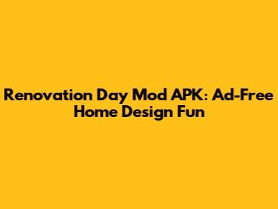Renovation Day Mod APK: Ad-Free Home Design Fun