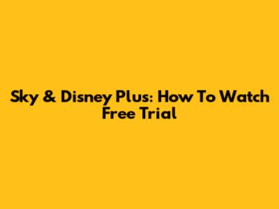 Sky & Disney Plus: How To Watch Free Trial