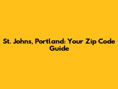 St. Johns, Portland: Your Zip Code Guide