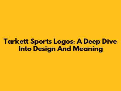 Tarkett Sports Logos: A Deep Dive Into Design And Meaning