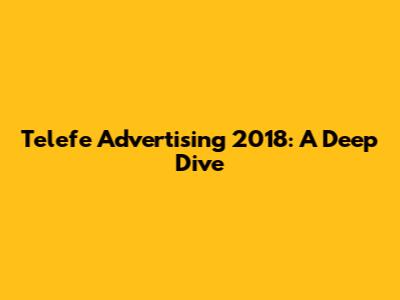 Telefe Advertising 2018: A Deep Dive