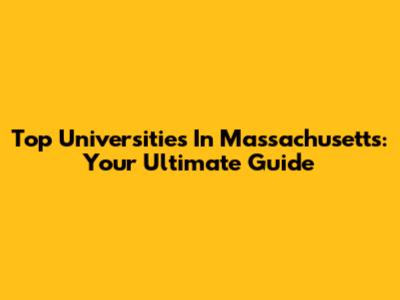 Top Universities In Massachusetts: Your Ultimate Guide
