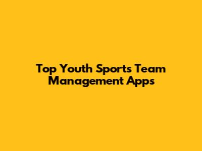 Top Youth Sports Team Management Apps