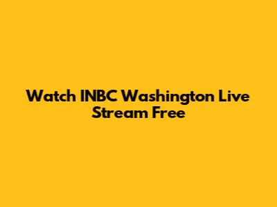 Watch INBC Washington Live Stream Free