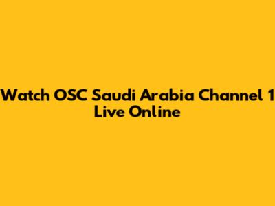 Watch OSC Saudi Arabia Channel 1 Live Online