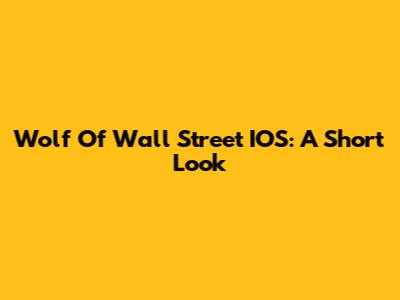 Wolf Of Wall Street IOS: A Short Look