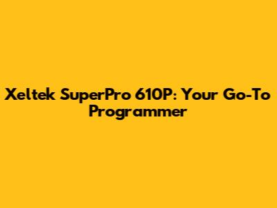 Xeltek SuperPro 610P: Your Go-To Programmer