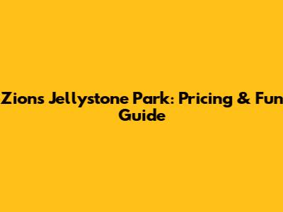 Zion's Jellystone Park: Pricing & Fun Guide